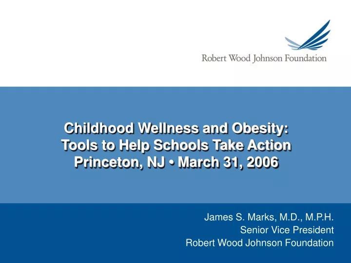 james s marks m d m p h senior vice president robert wood johnson foundation