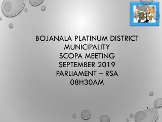 Bojanala platinum district municipality  SCOPA meeting  SEPTEMBER 2019  PARLIAMENT – RSA  08h30am