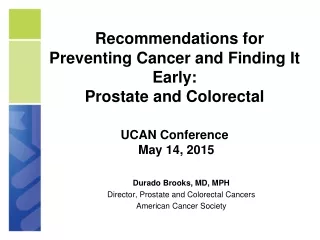 Durado  Brooks, MD, MPH Director, Prostate and Colorectal Cancers American Cancer Society
