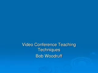 Video Conference Teaching Techniques Bob Woodruff