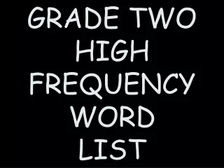 GRADE TWO HIGH  FREQUENCY WORD LIST