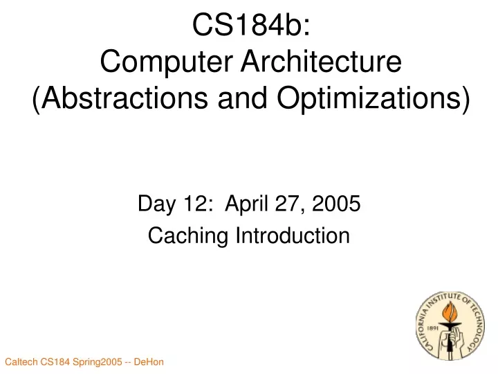 cs184b computer architecture abstractions and optimizations