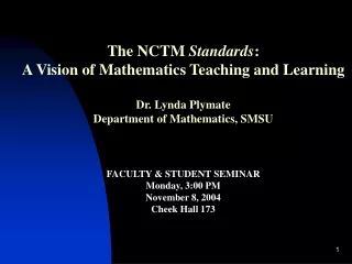 The NCTM  Standards :  A Vision of Mathematics Teaching and Learning Dr. Lynda Plymate