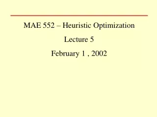 MAE 552 – Heuristic Optimization Lecture 5 February 1 , 2002