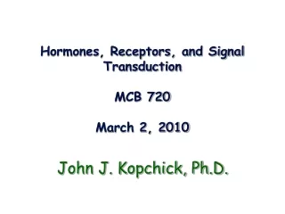 Hormones, Receptors, and Signal Transduction MCB 720 March 2, 2010