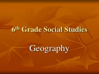 6 th  Grade Social Studies