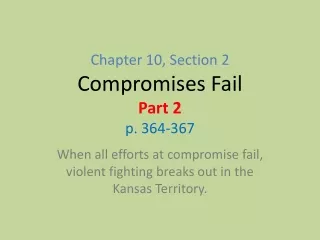 Chapter 10, Section 2  Compromises Fail  Part 2 p. 364-367