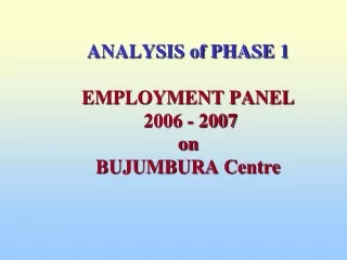 ANALYSIS of PHASE 1  EMPLOYMENT PANEL  2006 - 2007  on BUJUMBURA Centre