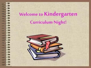 Welcome to  Kindergarten Curriculum Night!