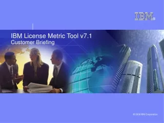 IBM License Metric Tool v7.1 Customer Briefing