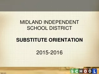 MIDLAND INDEPENDENT  SCHOOL DISTRICT SUBSTITUTE ORIENTATION