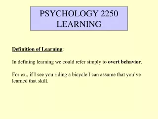 Definition of Learning : In defining learning we could refer simply to  overt behavior .