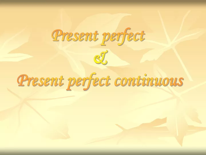present perfect present perfect continuous