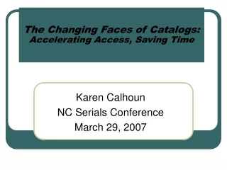 The Changing Faces of Catalogs: Accelerating Access, Saving Time