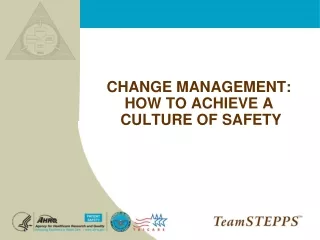 CHANGE MANAGEMENT:  HOW TO ACHIEVE A  CULTURE OF SAFETY