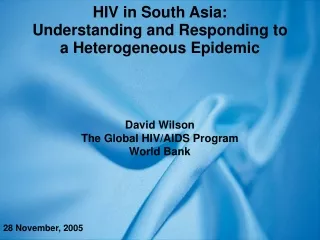 HIV in South Asia: Understanding and Responding to a Heterogeneous Epidemic David Wilson