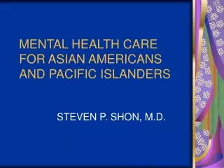 MENTAL HEALTH CARE FOR ASIAN AMERICANS AND PACIFIC ISLANDERS