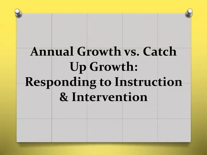annual growth vs catch up growth responding to instruction intervention