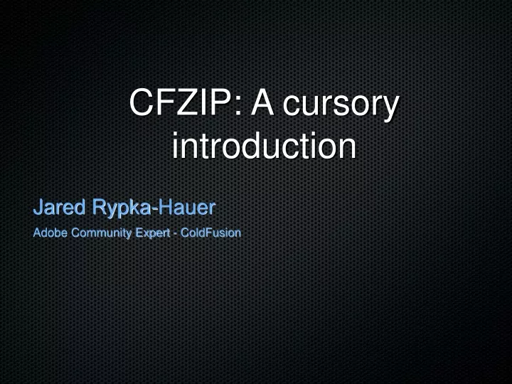 cfzip a cursory introduction