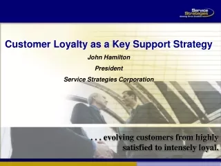 . . . evolving customers from highly satisfied to intensely loyal.