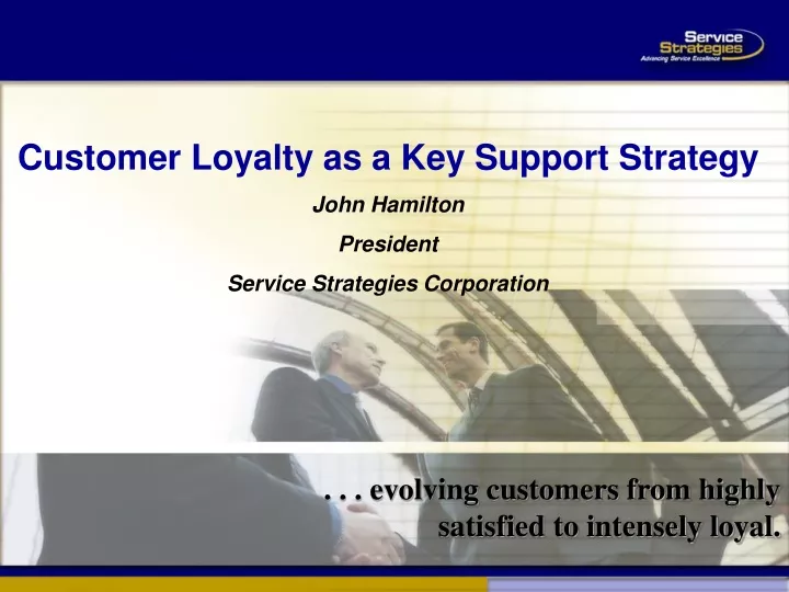 evolving customers from highly satisfied to intensely loyal
