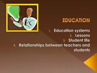 EDUCATION Education systems Lessons Student life Relationships between teachers and students
