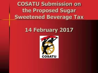 COSATU Submission on the Proposed Sugar Sweetened Beverage Tax 14 February 2017