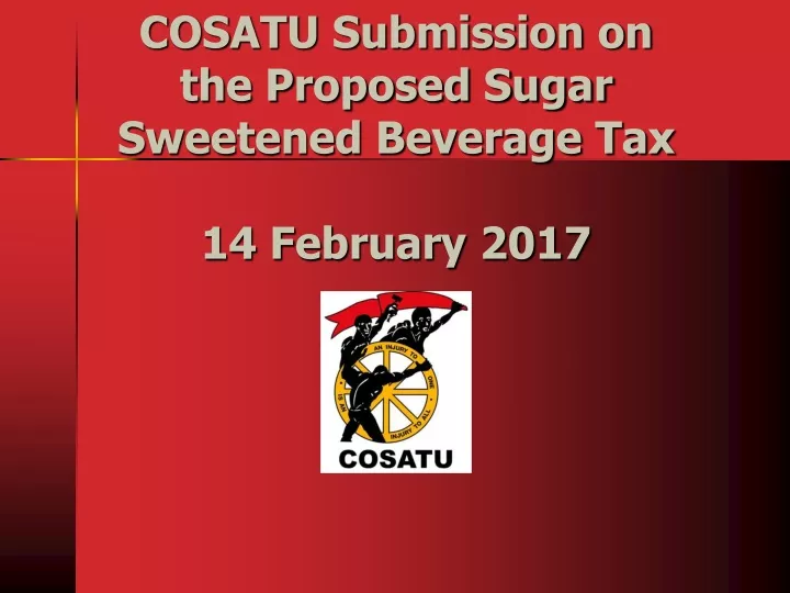 cosatu submission on the proposed sugar sweetened beverage tax 14 february 2017