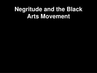 Negritude and the Black Arts Movement