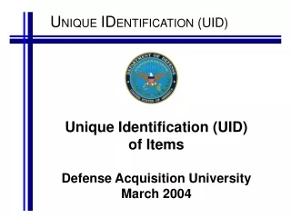 Unique Identification (UID) of Items Defense Acquisition University  March 2004