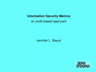 Information Security Metrics an audit-based approach Jennifer L. Bayuk