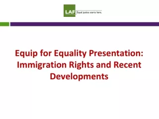 Equip for Equality Presentation: Immigration Rights and Recent Developments