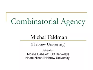 Combinatorial Agency Michal Feldman ( Hebrew University)