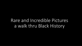 Rare and Incredible Pictures a walk thru Black History
