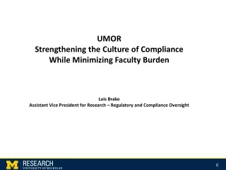 UMOR Strengthening the Culture of Compliance While Minimizing Faculty Burden  Lois Brako