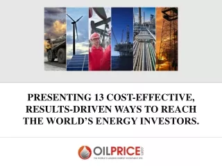 PRESENTING 13 COST-EFFECTIVE,  RESULTS-DRIVEN WAYS TO REACH  THE WORLD’S ENERGY INVESTORS.