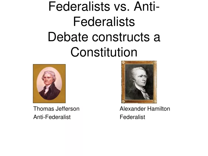 federalists vs anti federalists debate constructs a constitution