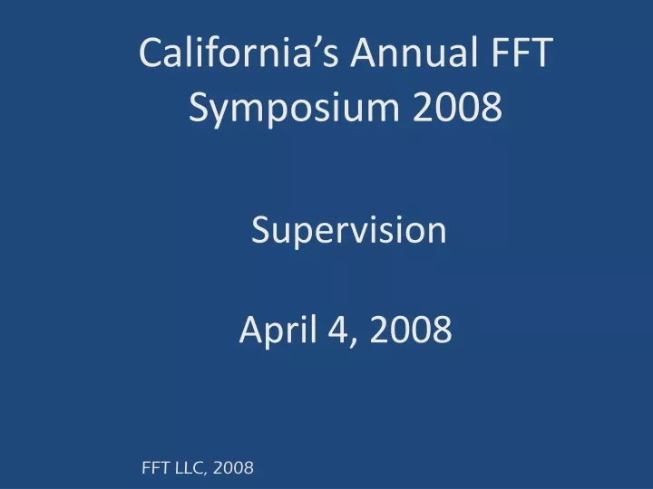 california s annual fft symposium 2008 supervision april 4 2008