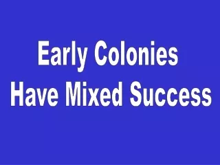 Early Colonies  Have Mixed Success