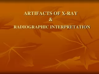 ARTIFACTS OF X-RAY  &amp;   RADIOGRAPHIC INTERPRETATION