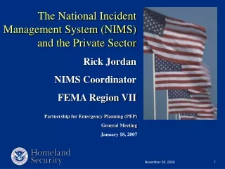 The National Incident Management System (NIMS) and the Private Sector Rick Jordan NIMS Coordinator