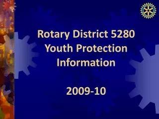 Rotary District 5280 Youth Protection  Information 2009-10