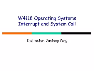 W4118 Operating Systems  Interrupt and System Call