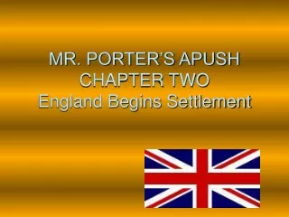 MR. PORTER’S APUSH CHAPTER TWO  England Begins Settlement