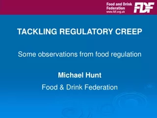TACKLING REGULATORY CREEP Some observations from food regulation Michael Hunt