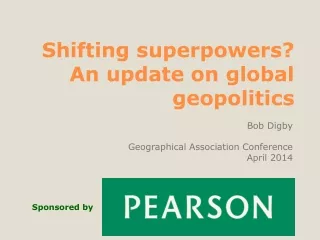 Shifting  superpowers? An update on global  geopolitics