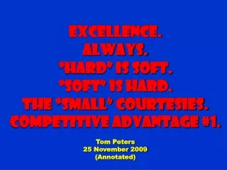 Excellence. Always. “Hard” is Soft. “Soft” is Hard. The “small” courtesies.