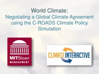 World Climate: Negotiating a Global Climate Agreement using the C-ROADS Climate Policy Simulation