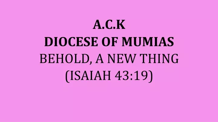 a c k diocese of mumias behold a new thing isaiah 43 19