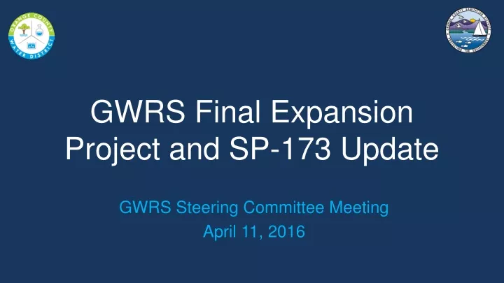 gwrs final expansion project and sp 173 update